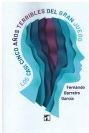 Los casi cinco años terribles del gran juego, Fernando Barreiro Garcia - TANDAIA