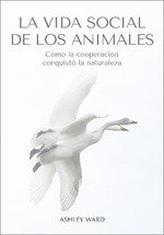 La vida social de los animales, Ashley Ward - EDITORIAL CARBRAME