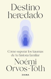 Destino heredado, Noémi Orvos-Tóth - DIANA EDITORIAL