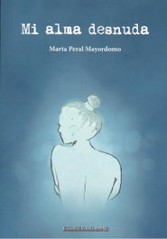 EDITORIAL POESIA ERES TU, MI ALMA DESNUDA, Marta Peral Mayordomo - EDITORIAL POESIA ERES TU