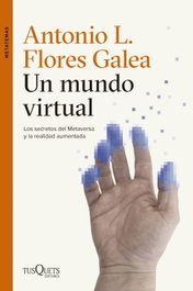 Un mundo virtual, Antonio Luis Flores Galea - TUSQUETS
