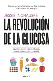 La revolución de la glucosa, Jessie Inchauspé - DIANA EDITORIAL