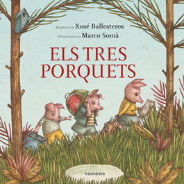 KALANDRAKA, Els tres porquets - Xosé Ballesteros, Marco Somà