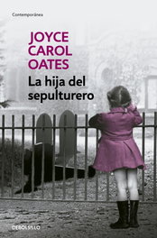DEBOLSILLO, La hija del sepulturero, Joyce Carol Oates - DEBOLSILLO