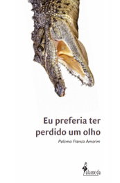 Eu preferia ter perdido um olho, Paloma Franca Amorim - ALAMEDA