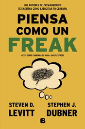 Piensa como un freak, Steven D. Levitt y Stephen J. Dubner - EDICIONES B