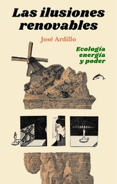 Las ilusiones renovables, José Ardillo - EL SALMON