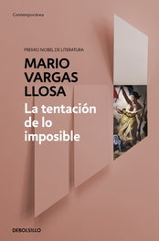 La tentación de lo imposible, Mario Vargas Llosa - DEBOLSILLO