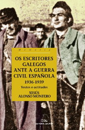 GALAXIA, Os escritores galegos ante a Guerra Civil española. 1936-1939, Xesús Alonso Montero - GALAXIA