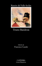 Tirano Banderas, Ramón M.ª Del Valle-Inclán - CATEDRA