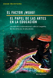 Factor ¡wuau! el papel de las artes en la educacion, Anne Bamford - OCTAEDRO EDICIONES