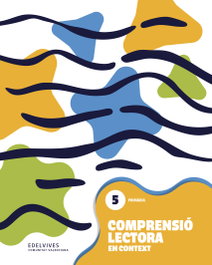 Comprensió lectora en context 5 - Primària, Àrea de Projectes Educatius de Edelvives Comunitat Valenciana - EDELVIVES COMUNITAT VALENCIANA