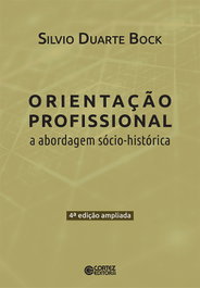 Orientação profissional: a abordagem sócio-historica, Silvio Duarte Bock - CORTEZ EDITORA