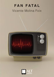 Fan fatal, Vicente Molina Foix - ALT AUTORES EDITORIAL