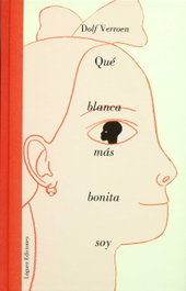 Qué blanca más bonita soy, Dolf Verroen - LOGUEZ EDICIONES
