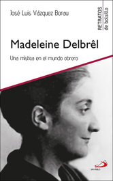 Madeleine Delbrêl: Una mística en el mundo obrero, José Luis Vázquez Borau - SAN PABLO EDITORIAL