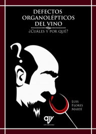 DEFECTOS ORGANOLÉPTICOS DEL VINO, ¿CUALES Y POR QUÉ?, Luis Flores Martí - AMV