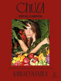 Chula, estás cabrón, Karla Cova Villa - ESPASA CALPE