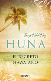 Huna, el secreto hawaiano, Serge Kahili King - URANO EDITORIAL