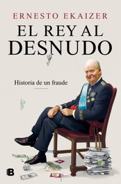 El rey al desnudo, Ernesto Ekaizer - EDICIONES B
