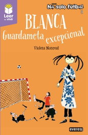 Blanca. Guardameta excepcional, Violeta Monreal Díaz - Editorial Everest