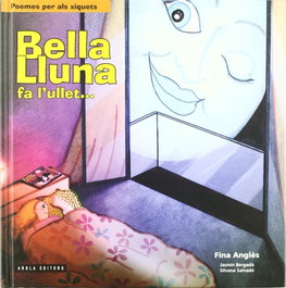 Bella lluna fa l'ullet, Fina Anglès i Soronellas - AROLA EDITORS