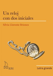 Un reloj con dos iniciales, Silvia Llorente Briones, Amanda Nevado - LETRA GRANDE