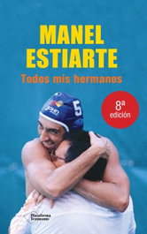 Todos mis hermanos, Manel Estiarte - PLATAFORMA EDITORIAL