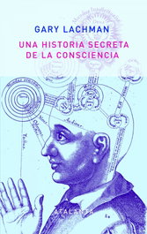Una historia secreta de la consciencia, Gary Lachman - Atalanta Editorial