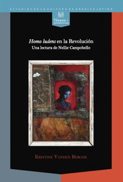Homo ludens en revolucion: lectura de nellie campobello, Kristine Vanden - IBEROAMERICANA - VERVUERT