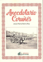 Anecdotario Coruñes, Jesus María Reiriz Rey - ARENAS