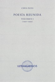 ULTRAMARINOS EDITORIAL, Poesía reunida Volumen I (1991-1995), Chus Pato - ULTRAMARINOS EDITORIAL