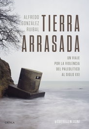 TIERRA ARRASADA, Alfredo González Ruibal - CRITICA