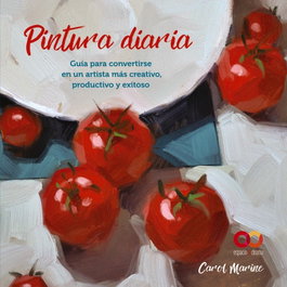 Pintura diaria. Guía para convertirse en un artista más creativo, productivo y exitoso, Carol Marine - ANAYA MULTIMEDIA