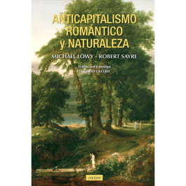 Anticapitalismo romántico y naturaleza, Michael Löwy - ENCLAVE DE LIBROS