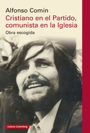 Cristiano en el Partido, comunista en la Iglesia, Alfonso Comín - GALAXIA GUTENBERG
