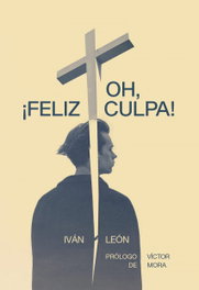 Oh, ¡feliz culpa!, Iván León - EGALES S.L.