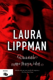 Cuando me haya ido, Laura Lippman - EDICIONES B