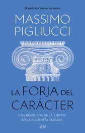 La forja del carácter, Massimo Pigliucci - ARIEL