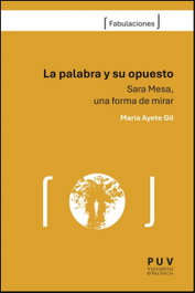 LA PALABRA Y SU OPUESTO, Maria Ayete Gil - PUV.(PUB.UNIVERSITAT VALENCIA)