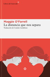 La distancia que nos separa, Maggie O'Farrell - LIBROS DEL ASTEROIDE