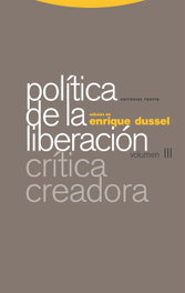 Política de la Liberación III: Crítica Creadora, Enrique Dussel - TROTTA EDITORIAL