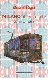 MORELLINI, Milano al femminile. Guida turistica, Anna Di Cagno - MORELLINI