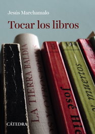Tocar los libros, Jesús Marchamalo - CATEDRA