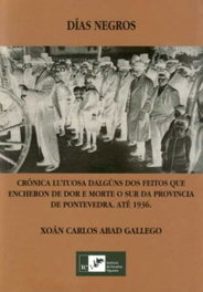 Días negros: crónica lutosa de algúns feitos que encheron de dor e morte o sur da provincia de Pontevedra até 1936, Xoan Carlos Abad Gallego - INSTITUTO ESTUDIOS VIGUESES