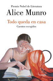 LUMEN, Todo queda en casa. Cuentos escogidos, Alice Munro - LUMEN