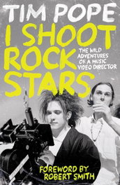 I Shoot Rock Stars, Tim Pope - HEADLINE PUBLISHING GROUP