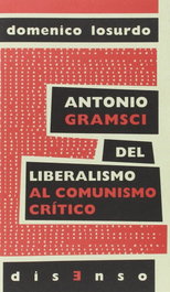 Antonio Gramsci del liberalismo al 'comunismo crítico', Domenico Losurdo - ORIENTE Y MEDITERRANEO
