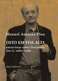 Dito em voz alta - Entrevistas sobre literatura, isto é, sobre tudo, Manuel António Pina - DOCUMENTA