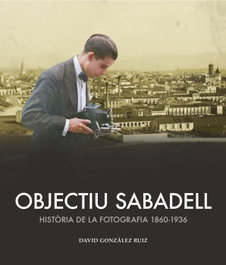 Objectiu Sabadell: Historia de la fotografía 1860-1936, David González - EFADOS